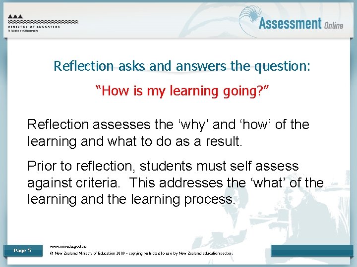 Reflection asks and answers the question: “How is my learning going? ” Reflection assesses