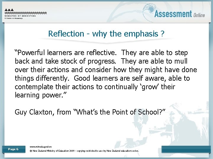 Reflection - why the emphasis ? “Powerful learners are reflective. They are able to