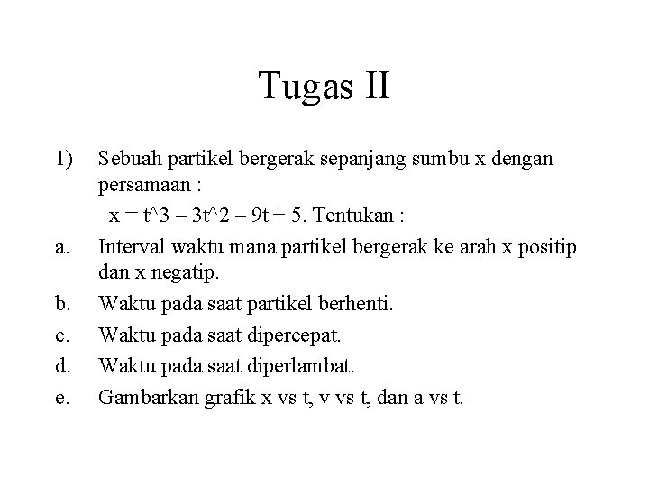 Tugas II 1) a. b. c. d. e. Sebuah partikel bergerak sepanjang sumbu x