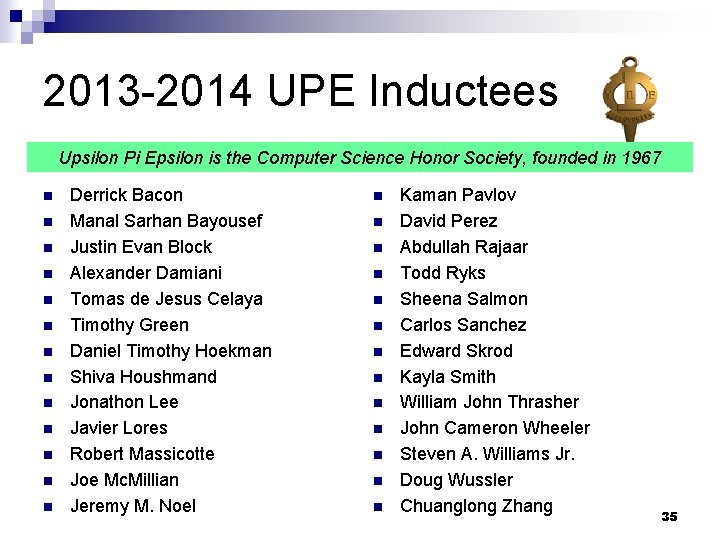 2013 -2014 UPE Inductees Upsilon Pi Epsilon is the Computer Science Honor Society, founded 2013 -2014 UPE Inductees Upsilon Pi Epsilon is the Computer Science Honor Society, founded