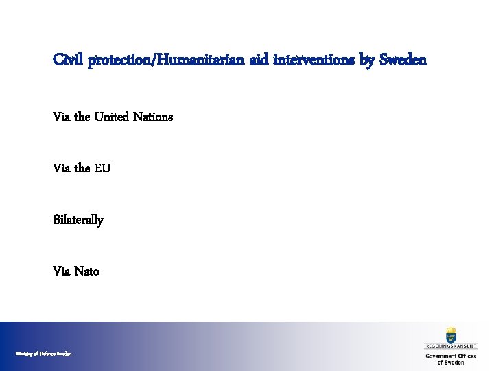 Civil protection/Humanitarian aid interventions by Sweden Via the United Nations Via the EU Bilaterally