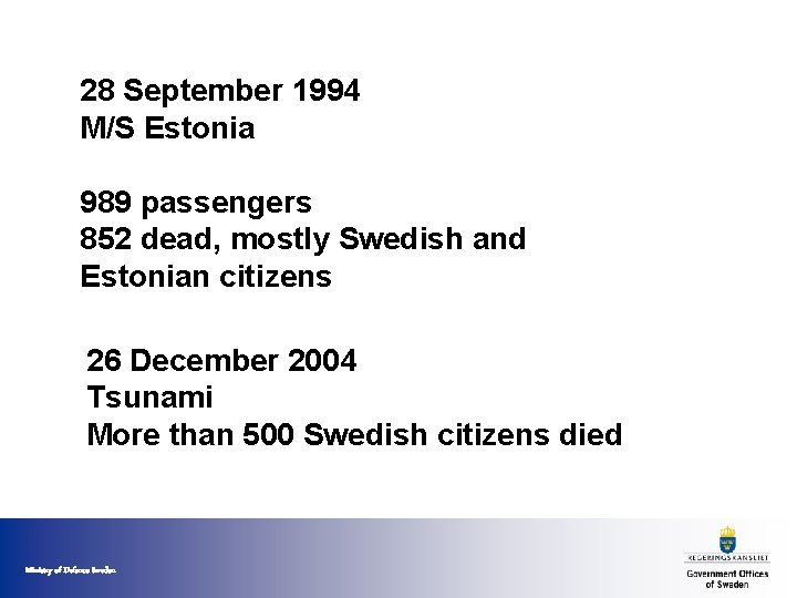 28 September 1994 M/S Estonia 989 passengers 852 dead, mostly Swedish and Estonian citizens