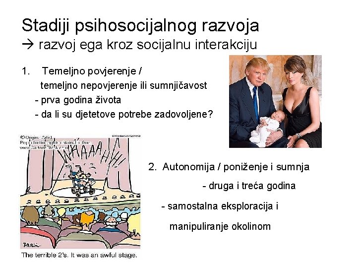 Stadiji psihosocijalnog razvoja razvoj ega kroz socijalnu interakciju 1. Temeljno povjerenje / temeljno nepovjerenje