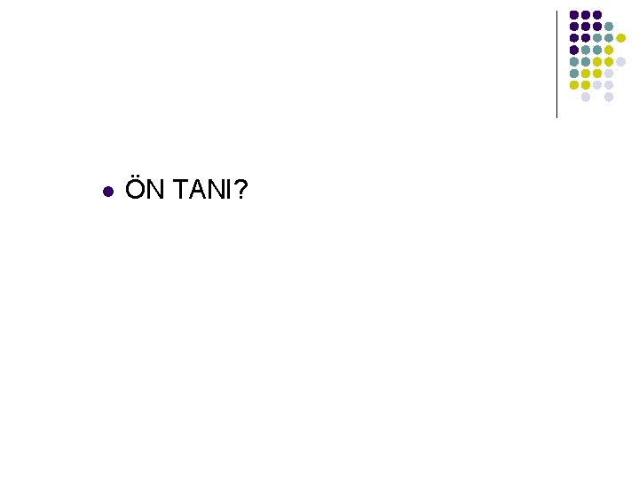 l ÖN TANI? 