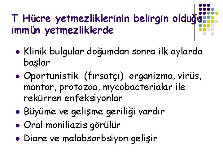 T Hücre yetmezliklerinin belirgin olduğu immün yetmezliklerde l l l Klinik bulgular doğumdan sonra