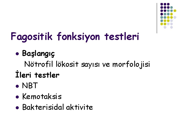 Fagositik fonksiyon testleri Başlangıç Nötrofil lökosit sayısı ve morfolojisi İleri testler l NBT l