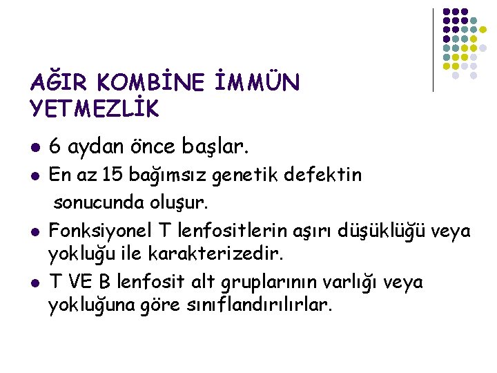 AĞIR KOMBİNE İMMÜN YETMEZLİK l l 6 aydan önce başlar. En az 15 bağımsız