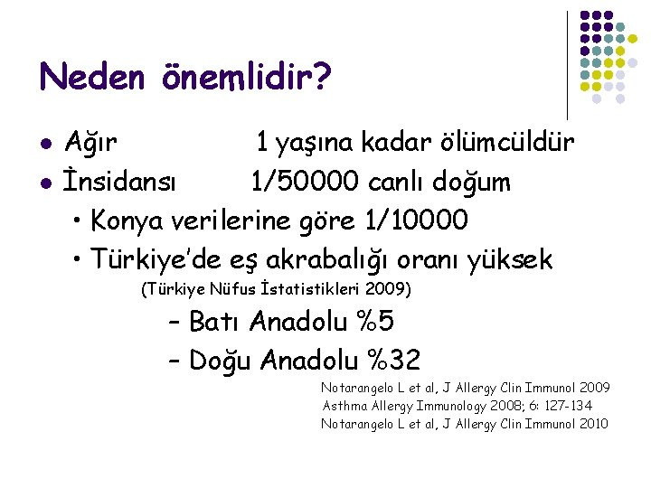 Neden önemlidir? l l Ağır 1 yaşına kadar ölümcüldür İnsidansı 1/50000 canlı doğum •