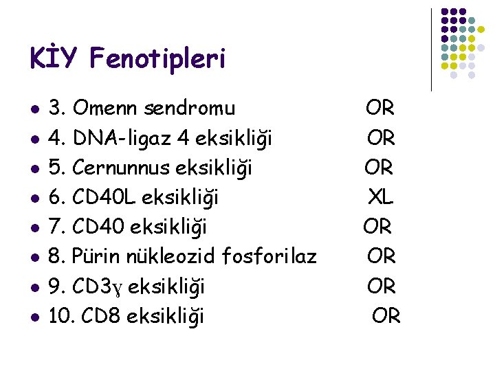 KİY Fenotipleri l l l l 3. Omenn sendromu 4. DNA-ligaz 4 eksikliği 5.