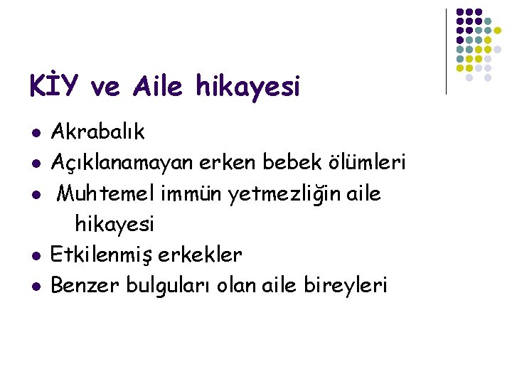 KİY ve Aile hikayesi l l l Akrabalık Açıklanamayan erken bebek ölümleri Muhtemel immün