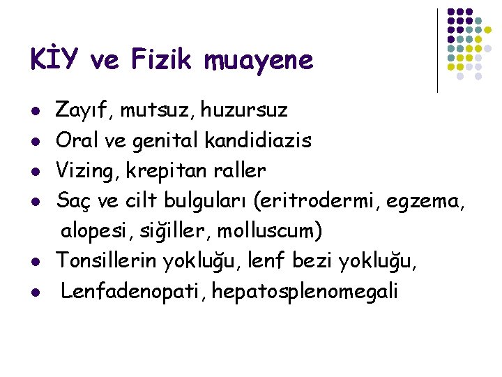 KİY ve Fizik muayene l l l Zayıf, mutsuz, huzursuz Oral ve genital kandidiazis
