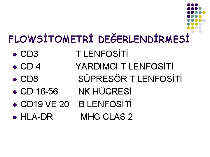 FLOWSİTOMETRİ DEĞERLENDİRMESİ l l l CD 3 T LENFOSİTİ CD 4 YARDIMCI T LENFOSİTİ