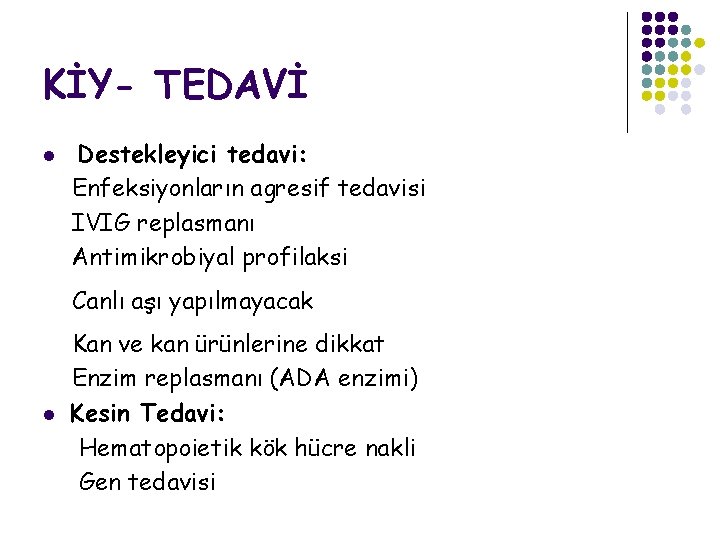 KİY- TEDAVİ l Destekleyici tedavi: Enfeksiyonların agresif tedavisi IVIG replasmanı Antimikrobiyal profilaksi Canlı aşı