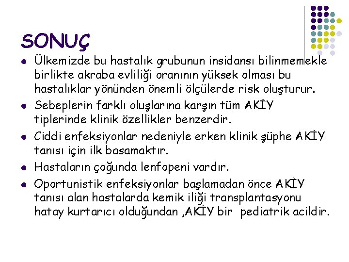 SONUÇ l l l Ülkemizde bu hastalık grubunun insidansı bilinmemekle birlikte akraba evliliği oranının