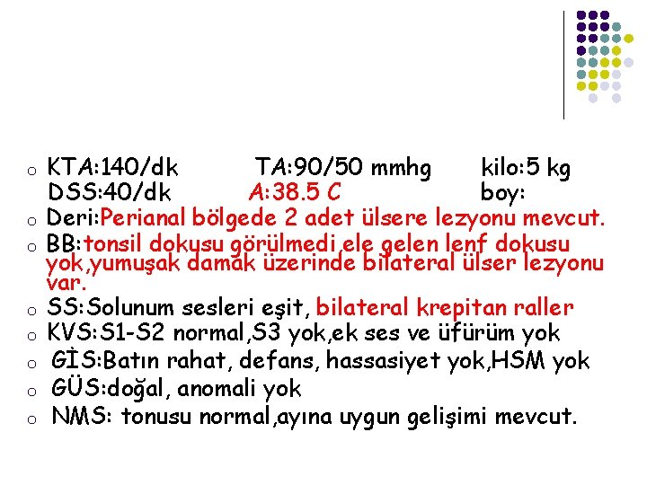 o o o o KTA: 140/dk TA: 90/50 mmhg kilo: 5 kg DSS: 40/dk