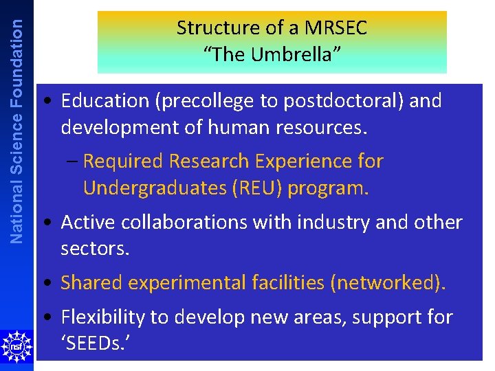 National Science Foundation Structure of a MRSEC “The Umbrella” • Education (precollege to postdoctoral)