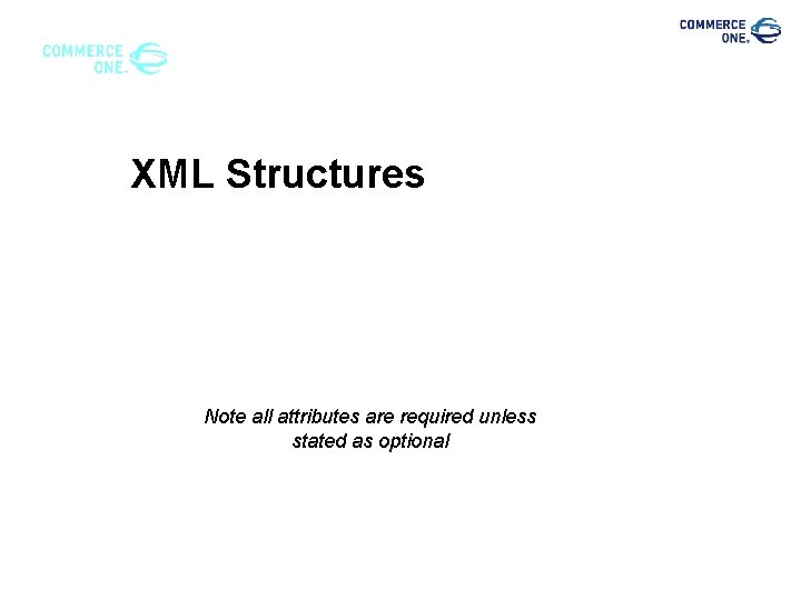 XML Structures Note all attributes are required unless stated as optional 