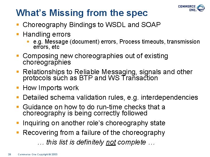 What’s Missing from the spec § Choreography Bindings to WSDL and SOAP § Handling