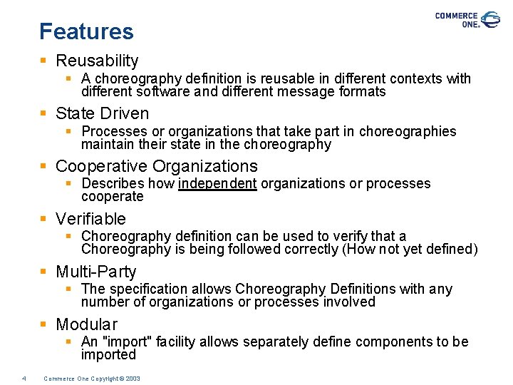 Features § Reusability § A choreography definition is reusable in different contexts with different