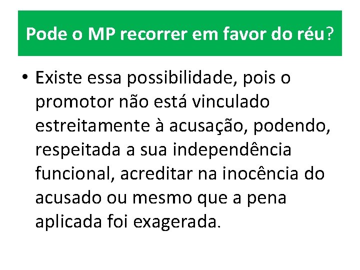 Pode o MP recorrer em favor do réu? • Existe essa possibilidade, pois o Pode o MP recorrer em favor do réu? • Existe essa possibilidade, pois o