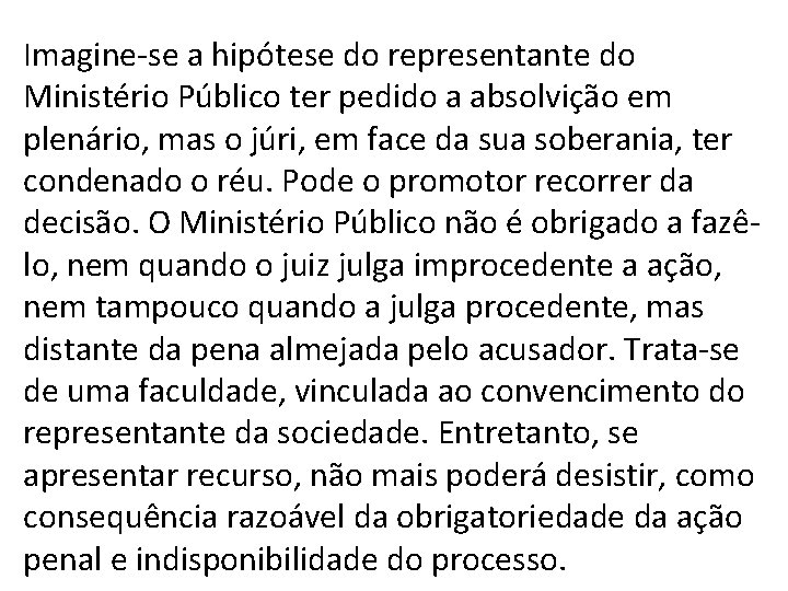 Imagine-se a hipótese do representante do Ministério Público ter pedido a absolvição em plenário, Imagine-se a hipótese do representante do Ministério Público ter pedido a absolvição em plenário,