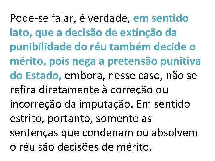 Pode-se falar, é verdade, em sentido lato, que a decisão de extinção da punibilidade Pode-se falar, é verdade, em sentido lato, que a decisão de extinção da punibilidade