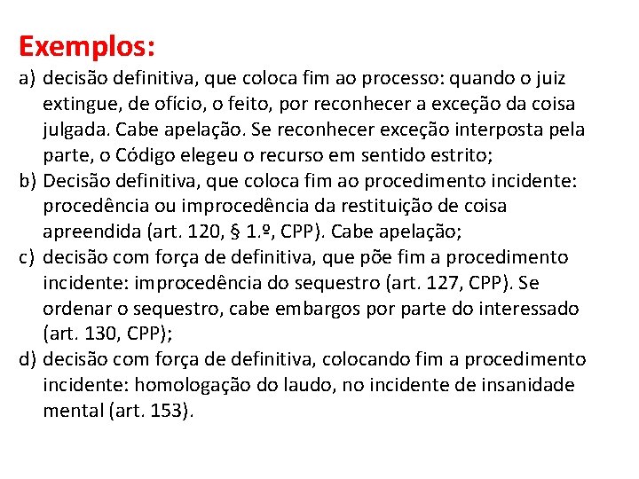 Exemplos: a) decisão definitiva, que coloca fim ao processo: quando o juiz extingue, de Exemplos: a) decisão definitiva, que coloca fim ao processo: quando o juiz extingue, de