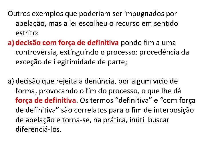 Outros exemplos que poderiam ser impugnados por apelação, mas a lei escolheu o recurso Outros exemplos que poderiam ser impugnados por apelação, mas a lei escolheu o recurso