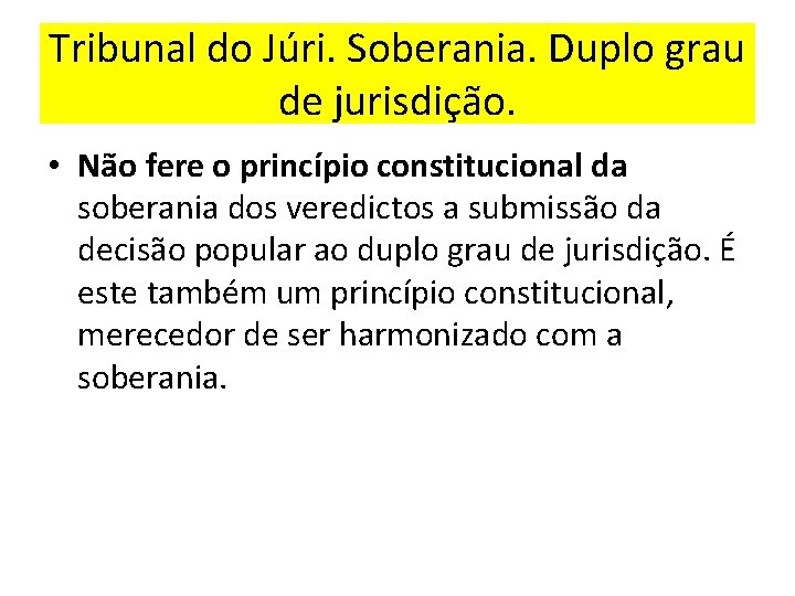 Tribunal do Júri. Soberania. Duplo grau de jurisdição. • Não fere o princípio constitucional Tribunal do Júri. Soberania. Duplo grau de jurisdição. • Não fere o princípio constitucional