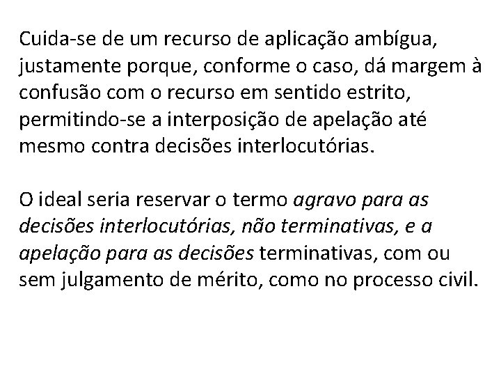 Cuida-se de um recurso de aplicação ambígua, justamente porque, conforme o caso, dá margem Cuida-se de um recurso de aplicação ambígua, justamente porque, conforme o caso, dá margem