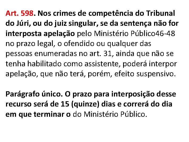 Art. 598. Nos crimes de competência do Tribunal do Júri, ou do juiz singular, Art. 598. Nos crimes de competência do Tribunal do Júri, ou do juiz singular,