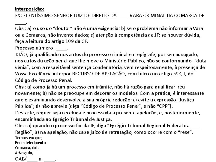 Interposição: EXCELENTÍSSIMO SENHOR JUIZ DE DIREITO DA ____ VARA CRIMINAL DA COMARCA DE ____. Interposição: EXCELENTÍSSIMO SENHOR JUIZ DE DIREITO DA ____ VARA CRIMINAL DA COMARCA DE ____.