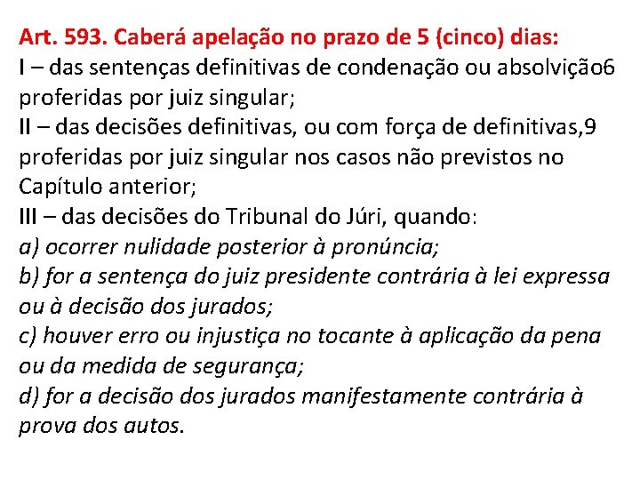 Art. 593. Caberá apelação no prazo de 5 (cinco) dias: I – das sentenças Art. 593. Caberá apelação no prazo de 5 (cinco) dias: I – das sentenças
