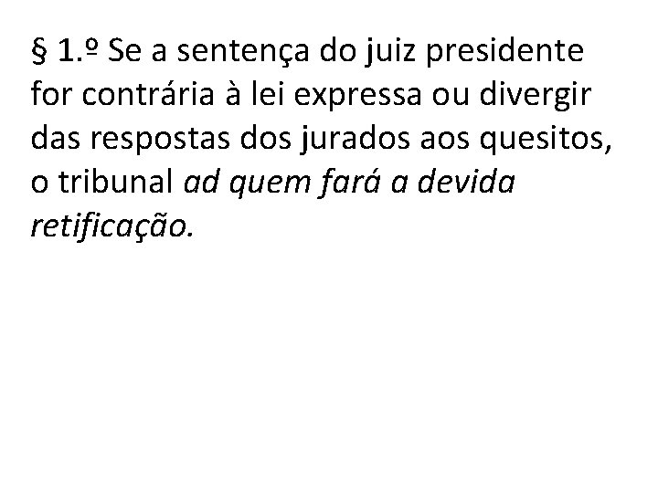 § 1. º Se a sentença do juiz presidente for contrária à lei expressa § 1. º Se a sentença do juiz presidente for contrária à lei expressa