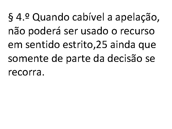§ 4. º Quando cabível a apelação, não poderá ser usado o recurso em § 4. º Quando cabível a apelação, não poderá ser usado o recurso em