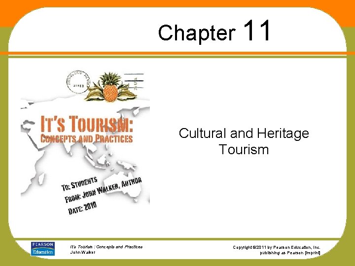 Chapter 11 Cultural and Heritage Tourism It’s Tourism: Concepts and Practices John Walker Copyright