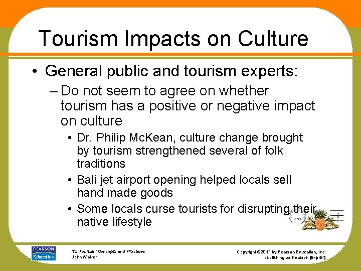 Tourism Impacts on Culture • General public and tourism experts: – Do not seem