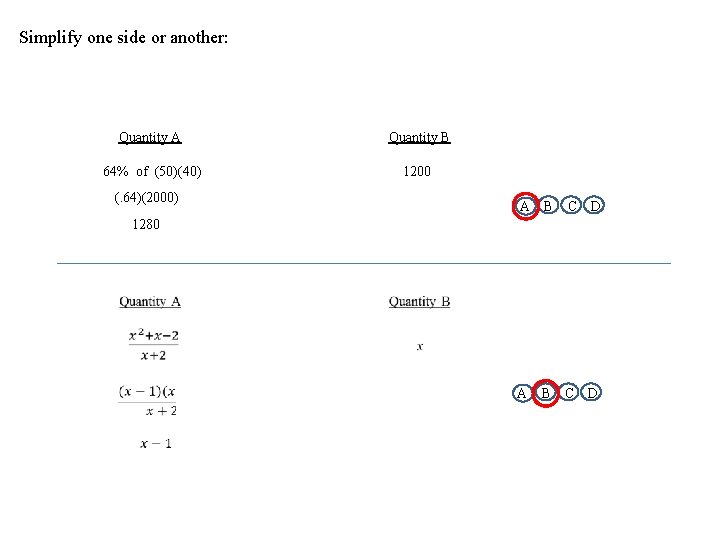 Simplify one side or another: Quantity A Quantity B 64% of (50)(40) 1200 (.