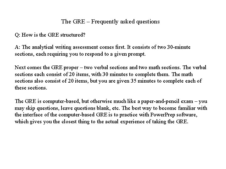 The GRE – Frequently asked questions Q: How is the GRE structured? A: The