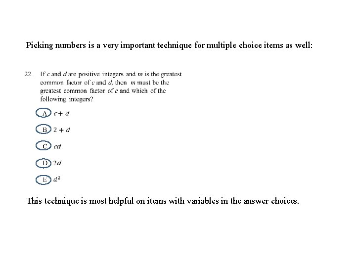 Picking numbers is a very important technique for multiple choice items as well: This