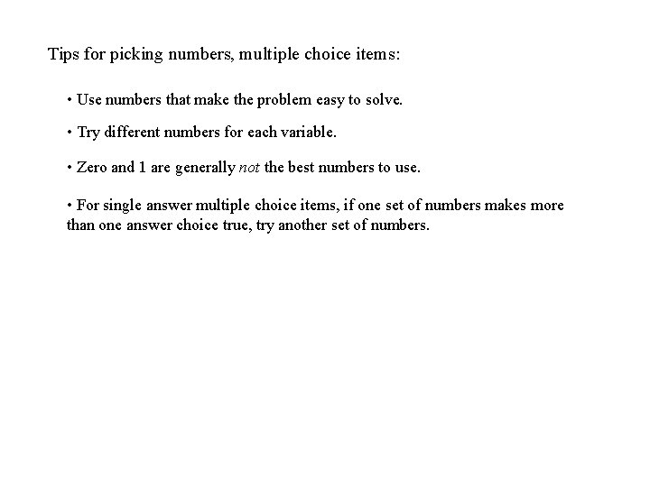 Tips for picking numbers, multiple choice items: • Use numbers that make the problem