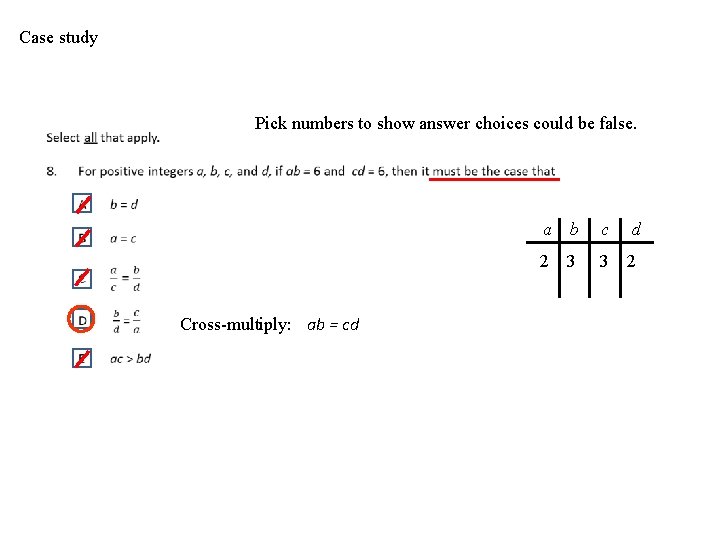 Case study Pick numbers to show answer choices could be false. Cross-multiply: ab =