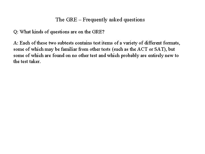 The GRE – Frequently asked questions Q: What kinds of questions are on the