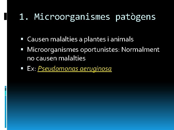 1. Microorganismes patògens Causen malalties a plantes i animals Microorganismes oportunistes: Normalment no causen