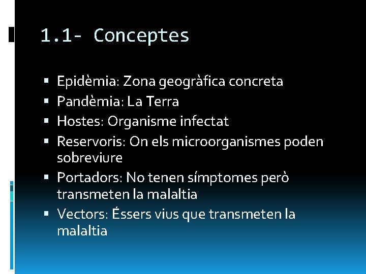 1. 1 - Conceptes Epidèmia: Zona geogràfica concreta Pandèmia: La Terra Hostes: Organisme infectat
