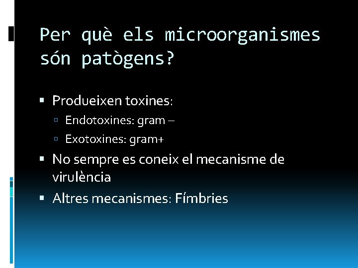Per què els microorganismes són patògens? Produeixen toxines: Endotoxines: gram – Exotoxines: gram+ No