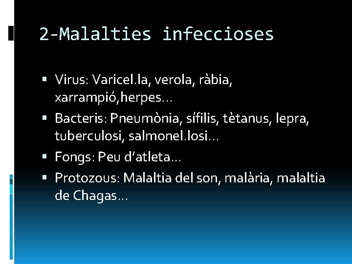 2 -Malalties infeccioses Virus: Varicel. la, verola, ràbia, xarrampió, herpes. . . Bacteris: Pneumònia,