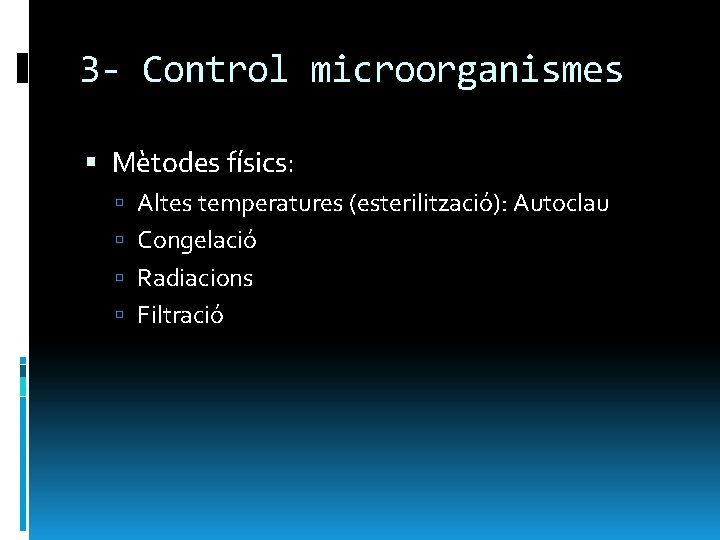 3 - Control microorganismes Mètodes físics: Altes temperatures (esterilització): Autoclau Congelació Radiacions Filtració 