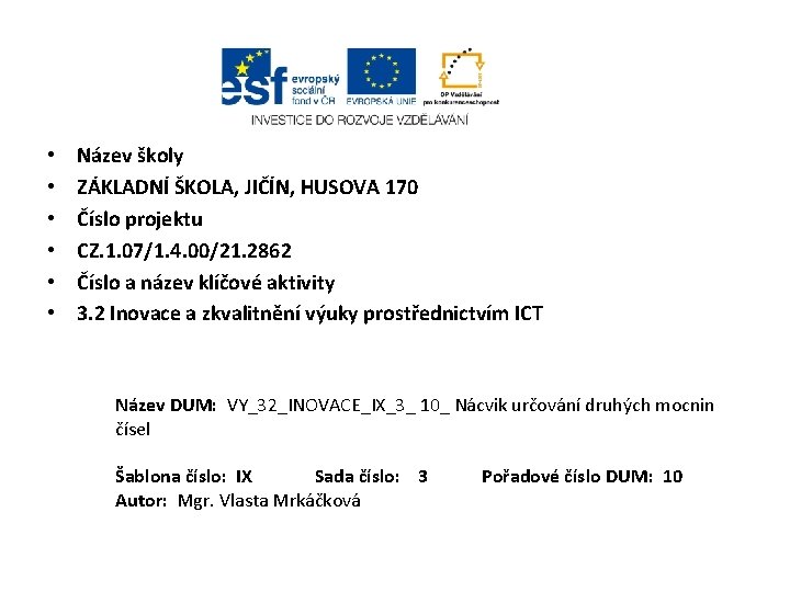  • • • Název školy ZÁKLADNÍ ŠKOLA, JIČÍN, HUSOVA 170 Číslo projektu CZ.