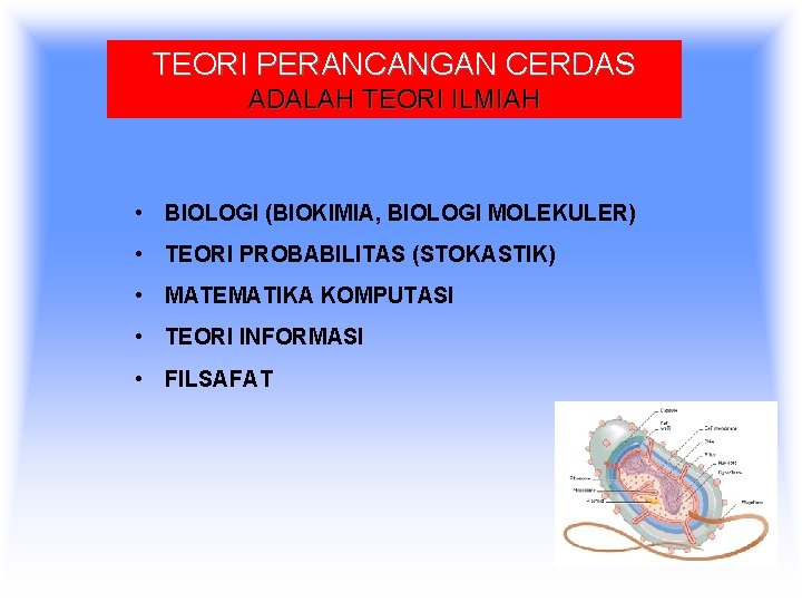 TEORI PERANCANGAN CERDAS ADALAH TEORI ILMIAH • BIOLOGI (BIOKIMIA, BIOLOGI MOLEKULER) • TEORI PROBABILITAS